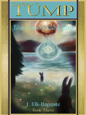 cover image of The Tump Trilogy. Volume Three. Blue House South Facing.